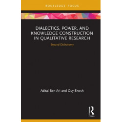 Dialectics, Power, and Knowledge Construction in Qualitative Research: Beyond Dichotomy