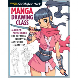 Manga Drawing Class: A Guided Sketchbook for Creating Fantasy & Adventure Characters