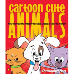 Cartoon Cute Animals: How to Draw the Most Irresistible Creatures on the Planet