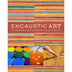 Encaustic Art: The Complete Guide to Creating Fine Art with Wax