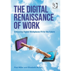 The Digital Renaissance of Work: Delivering Digital Workplaces Fit for the Future