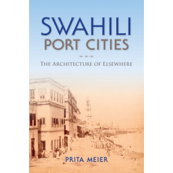 Swahili Port Cities: The Architecture of Elsewhere