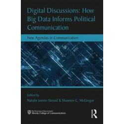 Digital Discussions: How Big Data Informs Political Communication