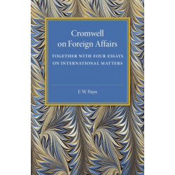 Cromwell on Foreign Affairs: Together with Four Essays on International Matters