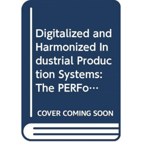 Digitalized and Harmonized Industrial Production Systems: The PERFoRM Approach