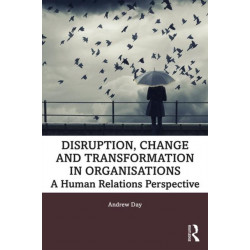 Disruption, Change and Transformation in Organisations: A Human Relations Perspective