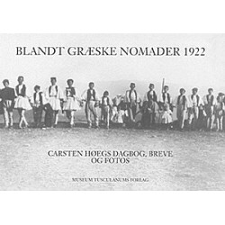 Blandt græske nomader 1922: Professor i klassisk filologi Carsten Høegs dagbog, breve og fotos fra en studierejse blandt det græske nomadefolk Sarakatsanerne
