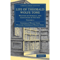 Life of Theobald Wolfe Tone: Written by Himself, and Continued by his Son