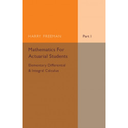 Mathematics for Actuarial Students, Part 1, Elementary Differential and Integral Calculus