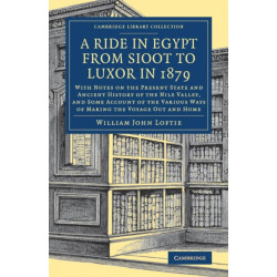 A Ride in Egypt from Sioot to Luxor in 1879: With Notes on the Present State and Ancient History of the Nile Valley, and Some Account of the Various Ways of Making the Voyage out and Home