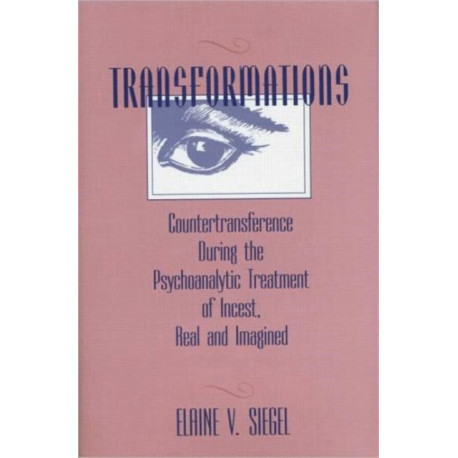 Transformations: Countertransference During the Psychoanalytic Treatment of Incest, Real and Imagined
