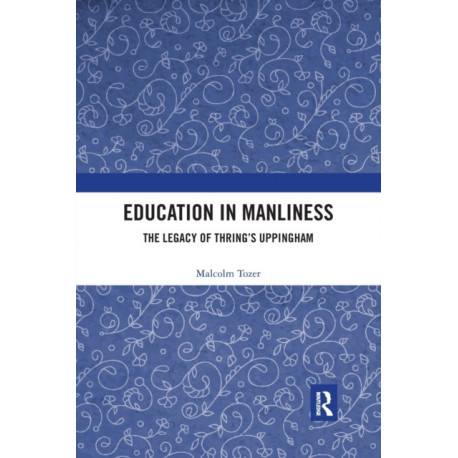 Education in Manliness: The Legacy of Thring’s Uppingham