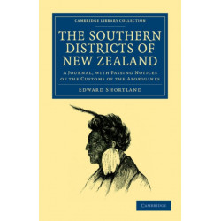The Southern Districts of New Zealand: A Journal, with Passing Notices of the Customs of the Aborigines