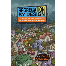 Segregation by Design: Local Politics and Inequality in American Cities