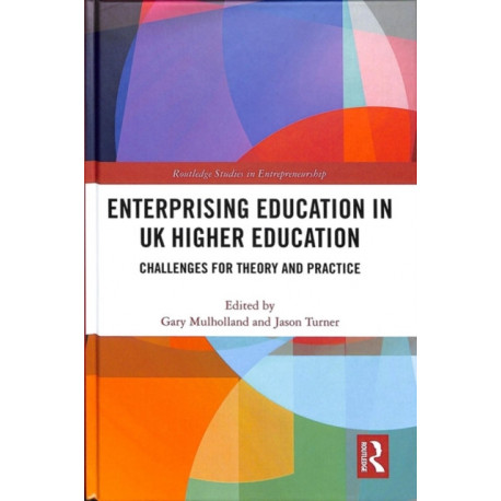 Enterprising Education in UK Higher Education: Challenges for Theory and Practice