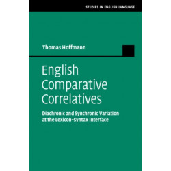 English Comparative Correlatives: Diachronic and Synchronic Variation at the Lexicon-Syntax Interface