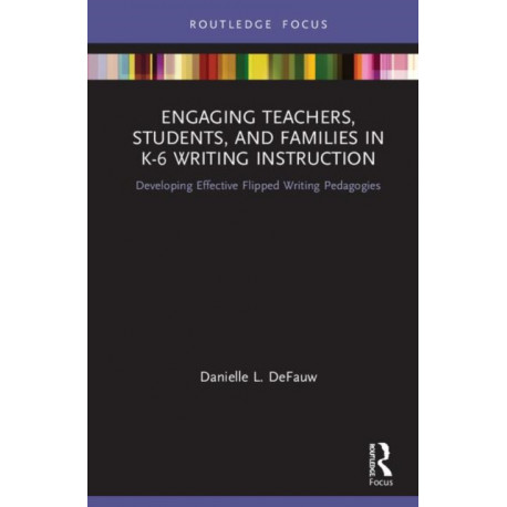 Engaging Teachers, Students, and Families in K-6 Writing Instruction: Developing Effective Flipped Writing Pedagogies