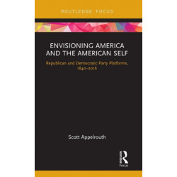 Envisioning America and the American Self: Republican and Democratic Party Platforms, 1840-2016