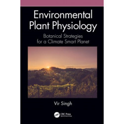 Environmental Plant Physiology: Botanical Strategies for a Climate Smart Planet