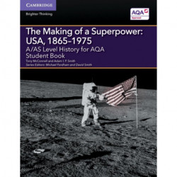 A/AS Level History for AQA The Making of a Superpower: USA, 1865–1975 Student Book