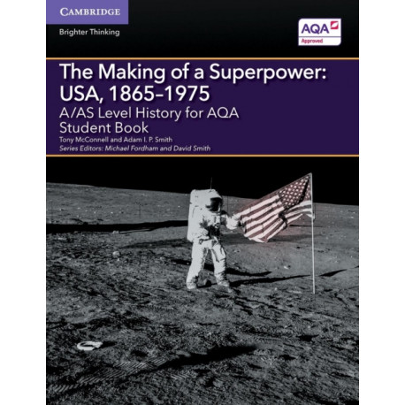 A/AS Level History for AQA The Making of a Superpower: USA, 1865–1975 Student Book