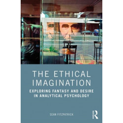 The Ethical Imagination: Exploring Fantasy and Desire in Analytical Psychology