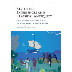 Aesthetic Experiences and Classical Antiquity: The Significance of Form in Narratives and Pictures