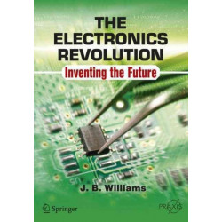The Electronics Revolution: Inventing the Future