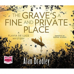 The Grave's a Fine and Private Place: Flavia de Luce, Book 9