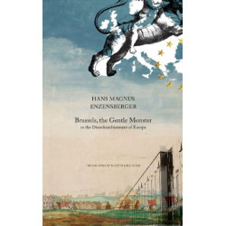 Brussels, the Gentle Monster: or the Disenfranchisement of Europe