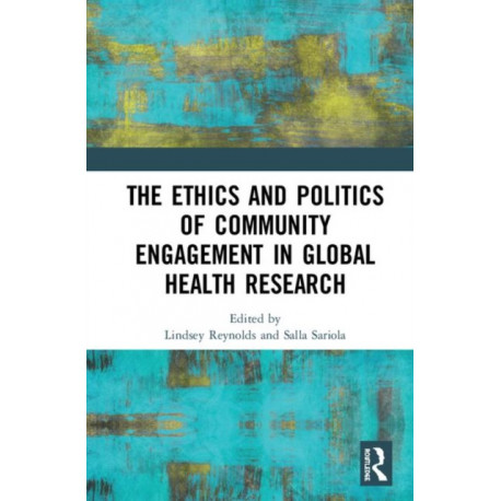 The Ethics and Politics of Community Engagement in Global Health Research