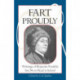 Fart Proudly: Writings of Benjamin Franklin You Never Read in School