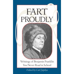 Fart Proudly: Writings of Benjamin Franklin You Never Read in School