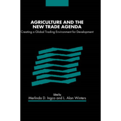 Agriculture and the New Trade Agenda: Creating a Global Trading Environment for Development