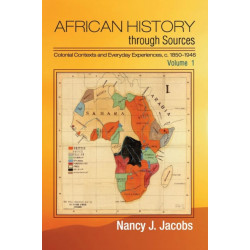 African History through Sources: Volume 1, Colonial Contexts and Everyday Experiences, c.1850–1946