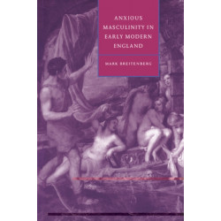 Anxious Masculinity in Early Modern England