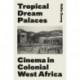 Tropical Dream Palaces: Cinema in Colonial West Africa