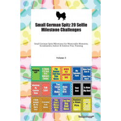 Small German Spitz 20 Selfie Milestone Challenges Small German Spitz Milestones for Memorable Moments, Socialization, Indoor & Outdoor Fun, Training Volume 3