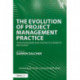 The Evolution of Project Management Practice: From Programmes and Contracts to Benefits and Change