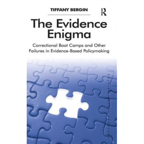 The Evidence Enigma: Correctional Boot Camps and Other Failures in Evidence-Based Policymaking