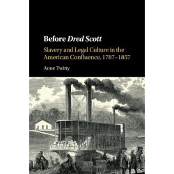 Before Dred Scott: Slavery and Legal Culture in the American Confluence, 1787–1857