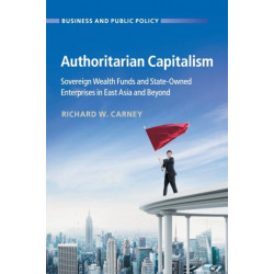 Authoritarian Capitalism: Sovereign Wealth Funds and State-Owned Enterprises in East Asia and Beyond