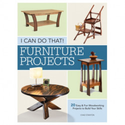 I Can Do That - Furniture Projects: 20 Easy & Fun Woodworking Projects to Build Your Skills