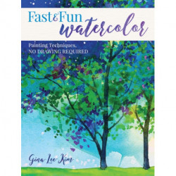 Fast and Fun Watercolor: Painting Techniques, No Drawing Required!