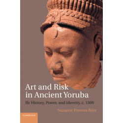 Art and Risk in Ancient Yoruba: Ife History, Power, and Identity, c. 1300