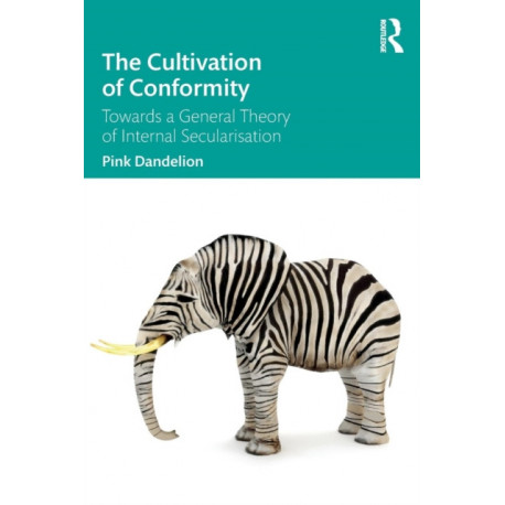 The Cultivation of Conformity: Towards a General Theory of Internal Secularisation