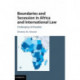 Boundaries and Secession in Africa and International Law: Challenging Uti Possidetis