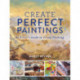 Create Perfect Paintings: An Artist's Guide to Visual Thinking