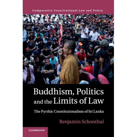 Buddhism, Politics and the Limits of Law: The Pyrrhic Constitutionalism of Sri Lanka
