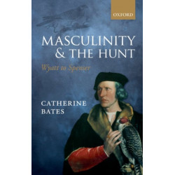 Masculinity and the Hunt: Wyatt to Spenser
